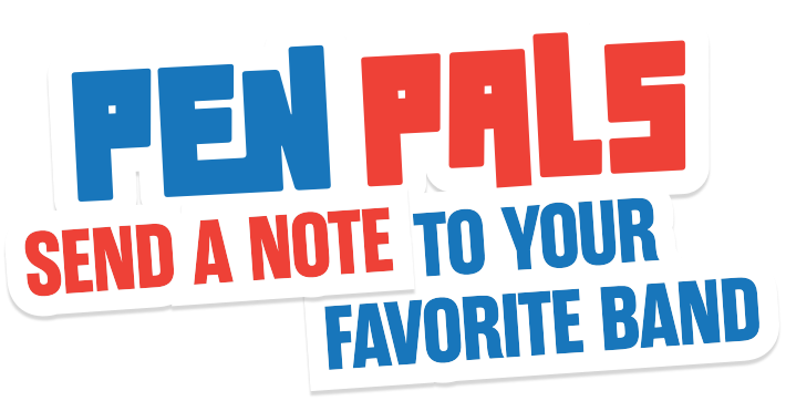 Pen Pals - Send a note to your favorite band!